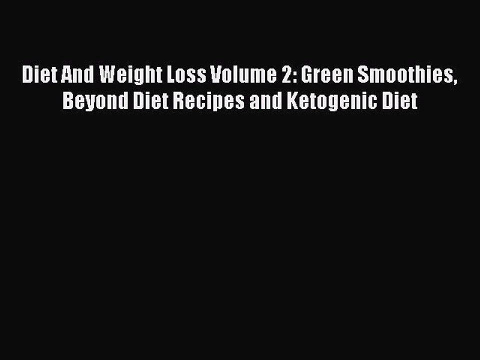 [PDF Download] Diet And Weight Loss Volume 2: Green Smoothies Beyond Diet Recipes and Ketogenic