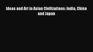PDF Download Ideas and Art in Asian Civilizations: India China and Japan PDF Full Ebook