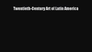 PDF Download Twentieth-Century Art of Latin America PDF Full Ebook