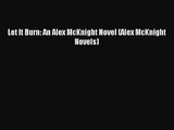 [PDF Download] Let It Burn: An Alex McKnight Novel (Alex McKnight Novels) [PDF] Full Ebook