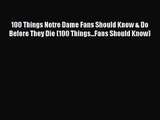 [PDF Download] 100 Things Notre Dame Fans Should Know & Do Before They Die (100 Things...Fans