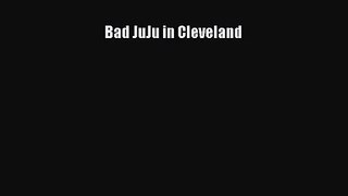 [PDF Download] Bad JuJu in Cleveland [Download] Full Ebook