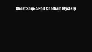 [PDF Download] Ghost Ship: A Port Chatham Mystery [Read] Online