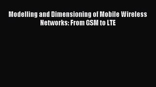 [PDF Download] Modelling and Dimensioning of Mobile Wireless Networks: From GSM to LTE [PDF]