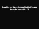 [PDF Download] Modelling and Dimensioning of Mobile Wireless Networks: From GSM to LTE [PDF]