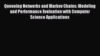 [PDF Download] Queueing Networks and Markov Chains: Modeling and Performance Evaluation with