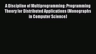 [PDF Download] A Discipline of Multiprogramming: Programming Theory for Distributed Applications