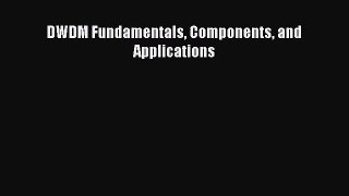 [PDF Download] DWDM Fundamentals Components and Applications [PDF] Online