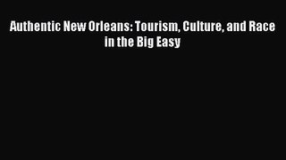 [PDF Download] Authentic New Orleans: Tourism Culture and Race in the Big Easy [PDF] Full Ebook