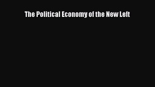 [PDF Download] The Political Economy of the New Left [Read] Online