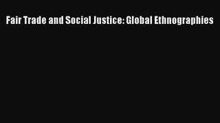 [PDF Download] Fair Trade and Social Justice: Global Ethnographies [Download] Online