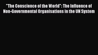 [PDF Download] The Conscience of the World: The Influence of Non-Governmental Organisations