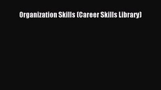 [PDF Download] Organization Skills (Career Skills Library) [Read] Online