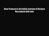 Read Dear Francesca: An Italian Journey of Recipes Recounted with Love Ebook Free