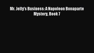 [PDF Download] Mr. Jelly's Business: A Napoleon Bonaparte Mystery Book 7 [Download] Online