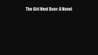 [PDF Download] The Girl Next Door: A Novel [PDF] Full Ebook