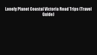 Download Lonely Planet Coastal Victoria Road Trips (Travel Guide) PDF Free