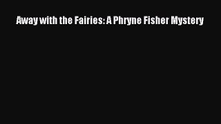 [PDF Download] Away with the Fairies: A Phryne Fisher Mystery [PDF] Full Ebook