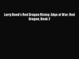 [PDF Download] Larry Bond's Red Dragon Rising: Edge of War: Red Dragon Book 2 [Download] Online