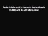 [PDF Download] Pediatric Informatics: Computer Applications in Child Health (Health Informatics)