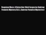 [PDF Download] Requiem Mass: A Detective Chief Inspector Andrew Fenwick Mystery (D.C.I. Andrew