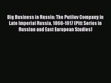 [PDF Download] Big Business in Russia: The Putilov Company in Late Imperial Russia 1868-1917