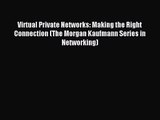 [PDF Download] Virtual Private Networks: Making the Right Connection (The Morgan Kaufmann Series