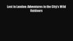 [PDF Download] Lost in London: Adventures in the City's Wild Outdoors [PDF] Full Ebook