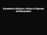 [PDF Download] Econometrics (Statistics:  A Series of Textbooks and Monographs) [Read] Online