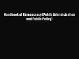 [PDF Download] Handbook of Bureaucracy (Public Administration and Public Policy) [Download]