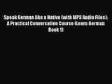 [PDF Download] Speak German like a Native (with MP3 Audio Files): A Practical Conversation