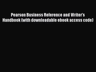 [PDF Download] Pearson Business Reference and Writer's Handbook (with downloadable ebook access