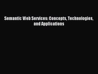 [PDF Download] Semantic Web Services: Concepts Technologies and Applications [Download] Online