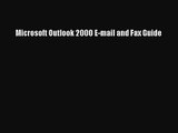 [PDF Download] Microsoft Outlook 2000 E-mail and Fax Guide [Read] Full Ebook