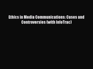 [PDF Download] Ethics in Media Communications: Cases and Controversies (with InfoTrac) [PDF]