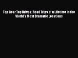 Read Top Gear Top Drives: Road Trips of a Lifetime in the World's Most Dramatic Locations PDF