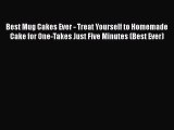Read Best Mug Cakes Ever - Treat Yourself to Homemade Cake for One-Takes Just Five Minutes
