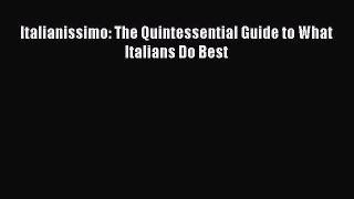 Read Italianissimo: The Quintessential Guide to What Italians Do Best PDF Online