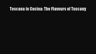 Read Toscana in Cucina: The Flavours of Tuscany PDF Online