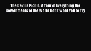 Read The Devil's Picnic: A Tour of Everything the Governments of the World Don't Want You to