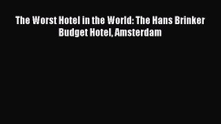 [PDF Download] The Worst Hotel in the World: The Hans Brinker Budget Hotel Amsterdam [PDF]
