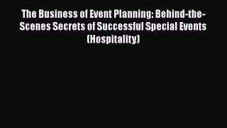 Read The Business of Event Planning: Behind-the-Scenes Secrets of Successful Special Events