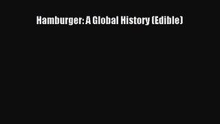 Download Hamburger: A Global History (Edible) PDF Online
