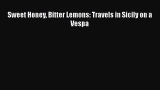 [PDF Download] Sweet Honey Bitter Lemons: Travels in Sicily on a Vespa [PDF] Online