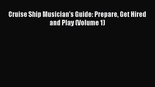 [PDF Download] Cruise Ship Musician's Guide: Prepare Get Hired and Play (Volume 1) [PDF] Full