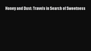 [PDF Download] Honey and Dust: Travels in Search of Sweetness [Read] Online