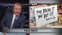 Real Time With Bill Maher: Web Exclusive New Rule Piece Treaty (HBO)