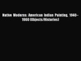 PDF Download Native Moderns: American Indian Painting 1940–1960 (Objects/Histories) Download