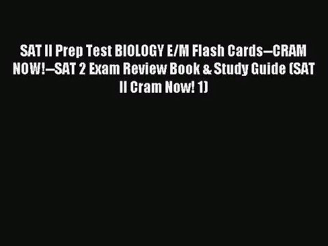 [PDF Download] SAT II Prep Test BIOLOGY E/M Flash Cards CRAM NOW! SAT 2 Exam Review Book