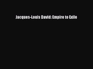 PDF Download Jacques-Louis David: Empire to Exile PDF Online